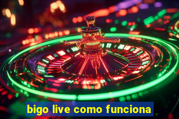 bigo live como funciona